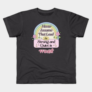 Never Assume That Loud is Strong, Quiet is Weak INFJ Introverts Quotes Kids T-Shirt